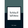 The History Of South America: Containing The Discoveries Of Columbus, The Conquest Of Mexico And Peru, And Other Transactions Of The Spanish In The