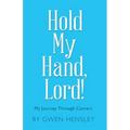 Hold My Hand, Lord!: My Journey Through Cancers