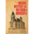 Murder, Mystery & Mayhem in Minnesota