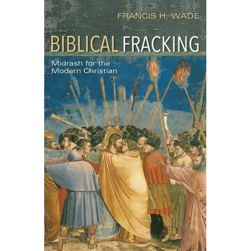 Biblical Fracking: Midrash for the Modern Christian