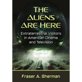 The Aliens Are Here: Extraterrestrial Visitors in American Cinema and Television