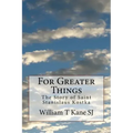 For Greater Things: The Story of Saint Stanislaus Kostka