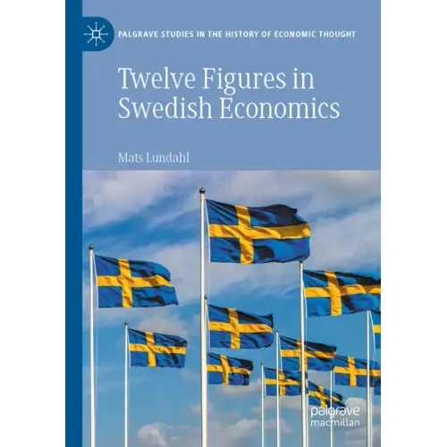 Twelve Figures in Swedish Economics: Eli Heckscher, Bertil Ohlin, Gunnar Myrdal, Ingvar Svennilson, Axel Iveroth, Jan Wallander, Erik Höök, Bo Söderst