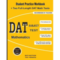 DAT Subject Test Mathematics: Student Practice Workbook + Two Full-Length DAT Math Tests