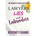 Lawyers, Lies and Labradors: One Woman's Search for Truth