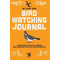 My Very Own Bird Watching Journal: A bird spotting log to record bird sightings for kids (and grownups!)