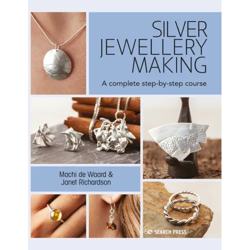 Silver Jewellery Making: A Complete Step-By-Step Course