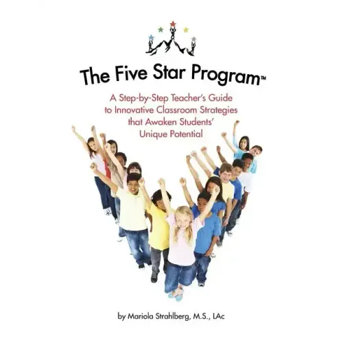 The Five Star Program (R): A Step-by-Step Teacher's Guide to Innovative Classroom Strategies that Awaken Students' Unique Potential