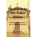 The Search for the Golden Mission: A kid's fantastic journey of the 21 California missions