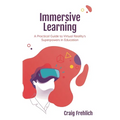 Immersive Learning: A Practical Guide to Virtual Reality's Superpowers in Education