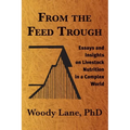 From the Feed Trough: Essays and Insights on Livestock Nutrition in a Complex World