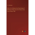 Diary of an Embassy from King George of Bohemia to King Louis XI of France in the Year of Grace 1464