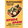 Spuds, Spam and Eating for Victory: Rationing in the Second World War