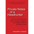 Private Notes of a Headhunter: Proven Job Search and Interviewing Techniques for College Students and Recent Grads