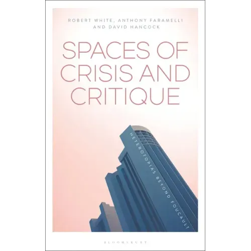Spaces of Crisis and Critique: Heterotopias Beyond Foucault