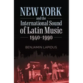 New York and the International Sound of Latin Music, 1940-1990