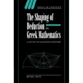 The Shaping of Deduction in Greek Mathematics: A Study in Cognitive History