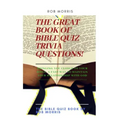 The Great Book of Bible Quiz Trivia Questions!: Old testament quiz, New testament quiz, General bible quiz