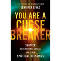 You Are a Cursebreaker: Shatter Generational Curses and Claim Spiritual Blessings