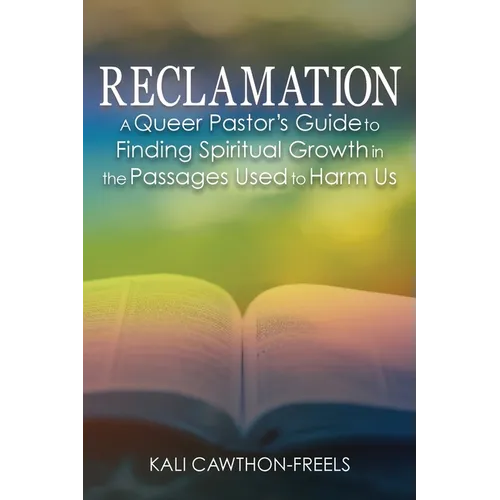 Reclamation: A Queer Pastor's Guide to Finding Spiritual Growth in the Passages Used to Harm Us