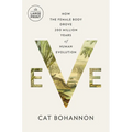 Eve: How the Female Body Drove 200 Million Years of Human Evolution