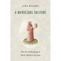A Marvelous Solitude: The Art of Reading in Early Modern Europe