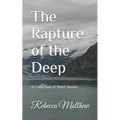 The Rapture of the Deep: A Collection of Short Stories