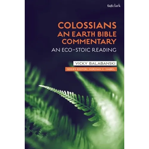 Colossians: An Earth Bible Commentary: An Eco-Stoic Reading