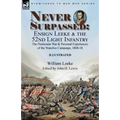 Never Surpassed: Ensign Leeke and the 52nd Light Infantry: the Peninsular War and Personal Experiences of the Waterloo Campaign, 1808-18
