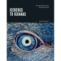 Icebergs to Iguanas: Photographic Journeys Around the World