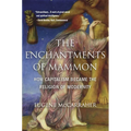 The Enchantments of Mammon: How Capitalism Became the Religion of Modernity