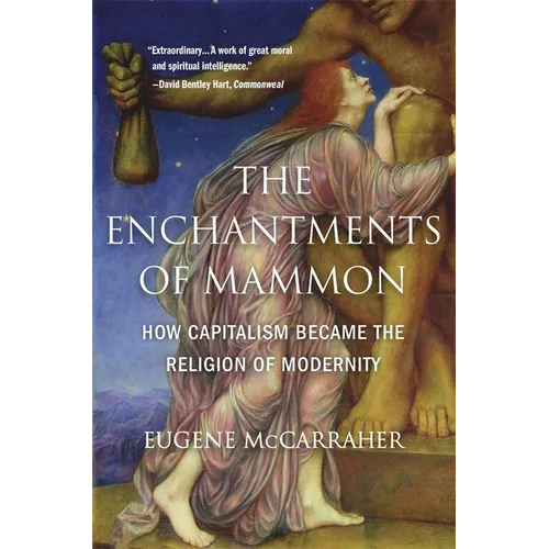 The Enchantments of Mammon: How Capitalism Became the Religion of Modernity