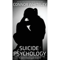 Suicide Psychology: A Social Psychology, Cognitive Psychology and Neuropsychology Guide To Suicide