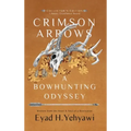 Crimson Arrows: A Bowhunting Odyssey