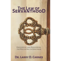 The Law of Servanthood: Uncovering and Discovering the Master Key to Greatness