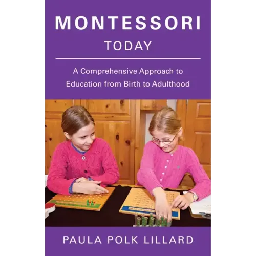 Montessori Today: A Comprehensive Approach to Education from Birth to Adulthood
