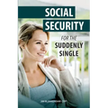 Social Security for the Suddenly Single: Social Security Retirement and Survivor Benefits for Divorcees