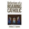 Reflections of a Roaming Catholic: Sermons delivered at St. Alban's Church, 2008-2014