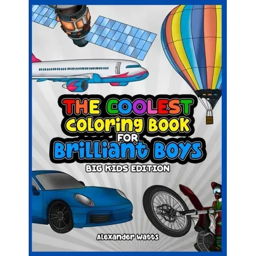 The Coolest Coloring Book for Brilliant Boys: Big Kids Edition Aged 6-12