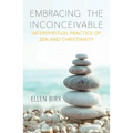 Embracing the Inconceivable: Interspiritual Practice of Zen and Christianity