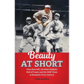 Beauty at Short: Dave Bancroft, the Most Unlikely Hall of Famer and His Wild Times in Baseball's First Century