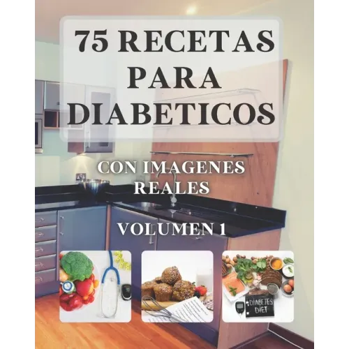 75 Recetas para Diabéticos: Con imágenes reales VOLUMEN 1
