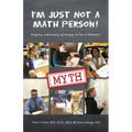 I'm Just Not a Math Person!: Recognizing, Understanding, and Managing the Fear of Mathematics