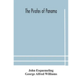 The pirates of Panama: or; The buccaneers of America, a true account of the famous adventures and daring deeds of Sir Henry Morgan and other