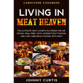 Carnivore Cookbook: LIVING IN MEAT HEAVEN - The Ultimate Meat-Lover's Playbook for Air Frying, Meal Prep, Keto, Intermittent Fasting, and