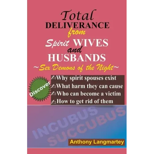 Total Deliverance from Spirit Wives and Husbands: How to Get Rid of Sex Demons of the Night