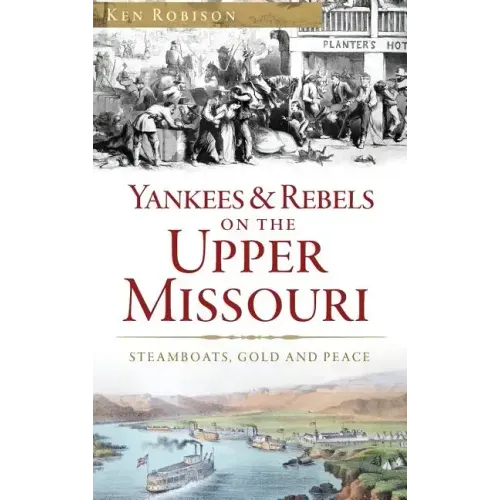 Yankees & Rebels on the Upper Missouri: Steamboats, Gold and Peace
