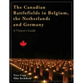 The Canadian Battlefields in Belgium, the Netherlands and Germany: A Visitor's Guide