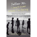 Follow Me, I Don't Know Where I'm Going: Reflections on Love, Loss, and Life by a Too-Young Widow