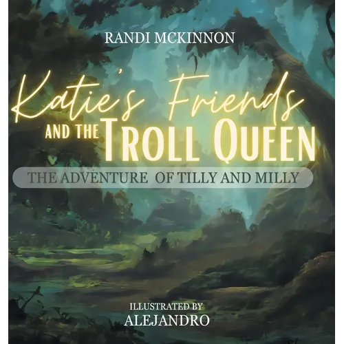Katie's Friends and the Troll Queen: The Adventure Of Tilly and Milly